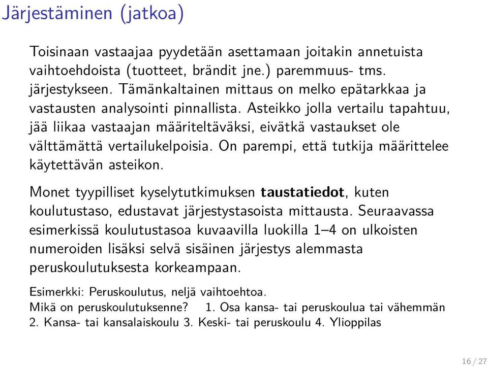 Asteikko jolla vertailu tapahtuu, jää liikaa vastaajan määriteltäväksi, eivätkä vastaukset ole välttämättä vertailukelpoisia. On parempi, että tutkija määrittelee käytettävän asteikon.