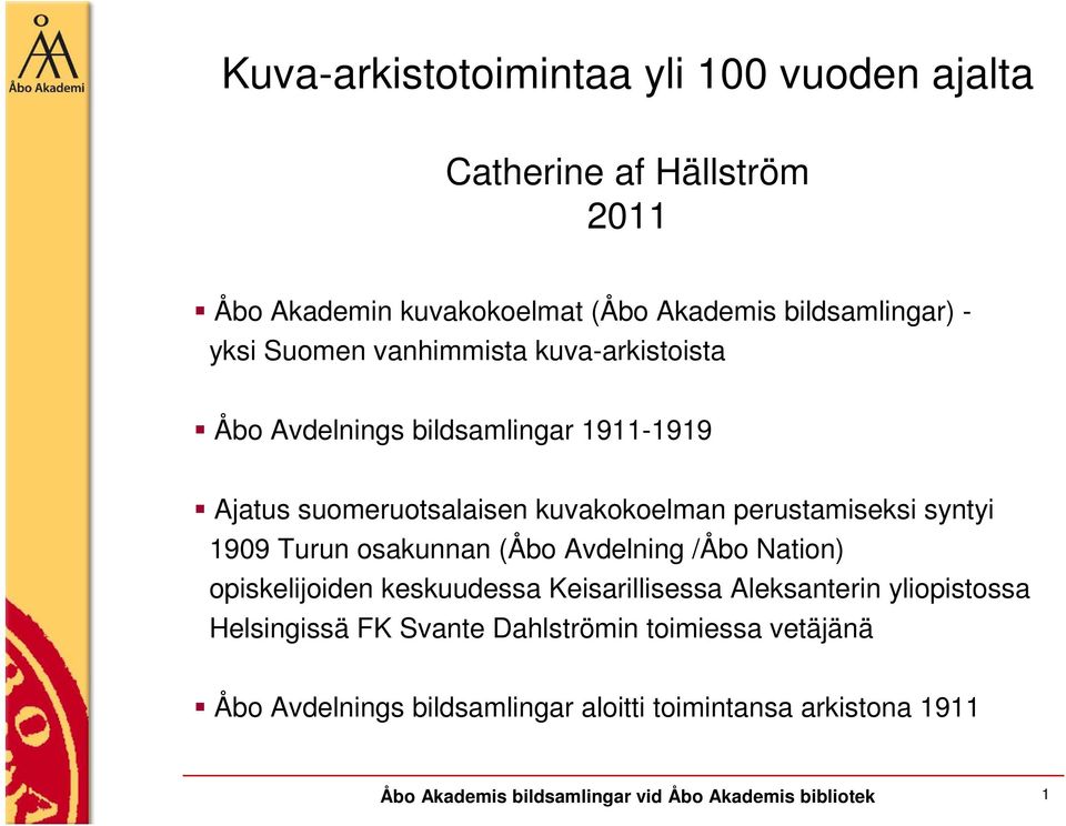 Turun osakunnan (Åbo Avdelning /Åbo Nation) opiskelijoiden keskuudessa Keisarillisessa Aleksanterin yliopistossa Helsingissä FK Svante