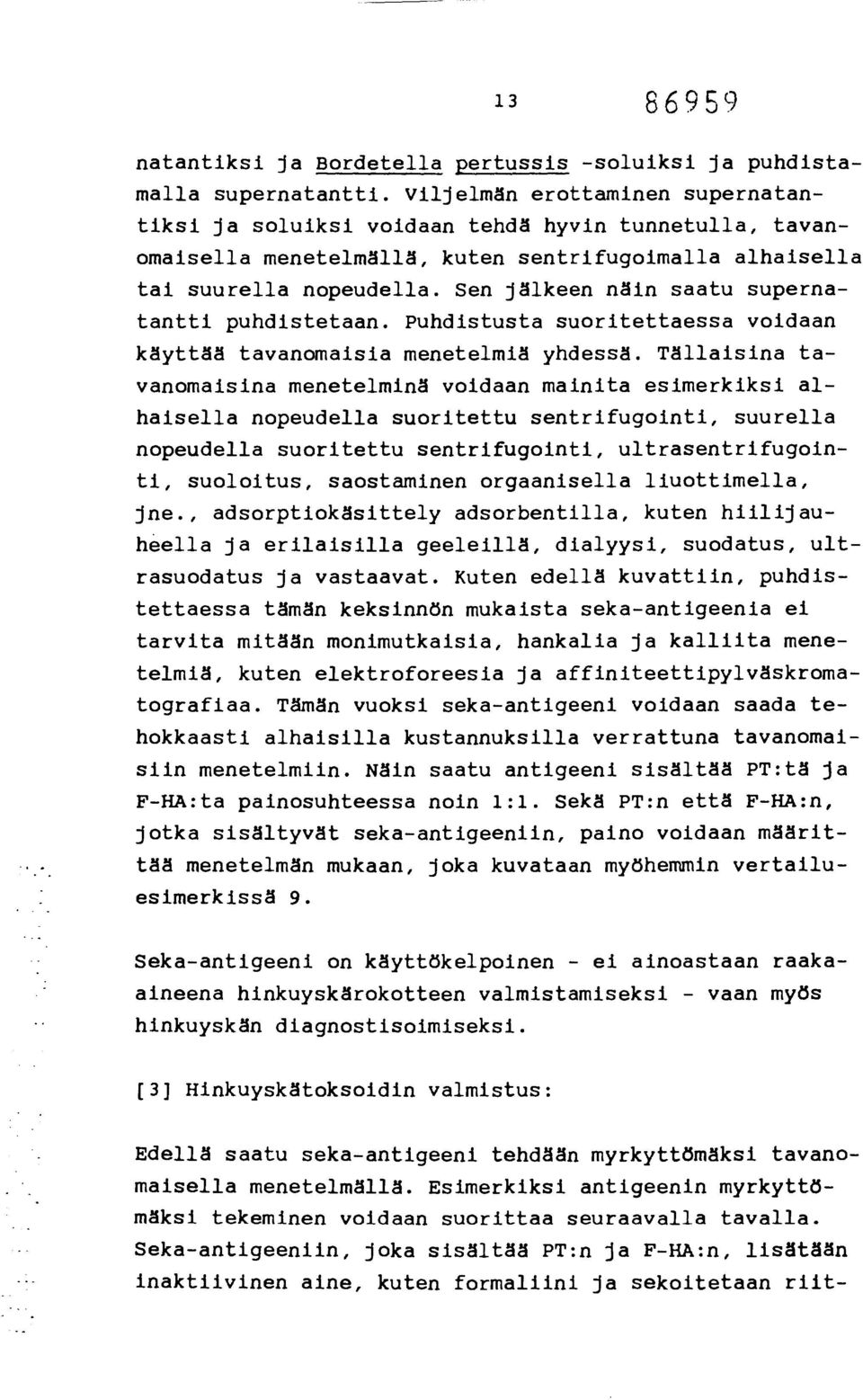 Sen jälkeen näin saatu supernatantti puhdistetaan. Puhdistusta suoritettaessa voidaan käyttää tavanomaisia menetelmiä yhdessä.