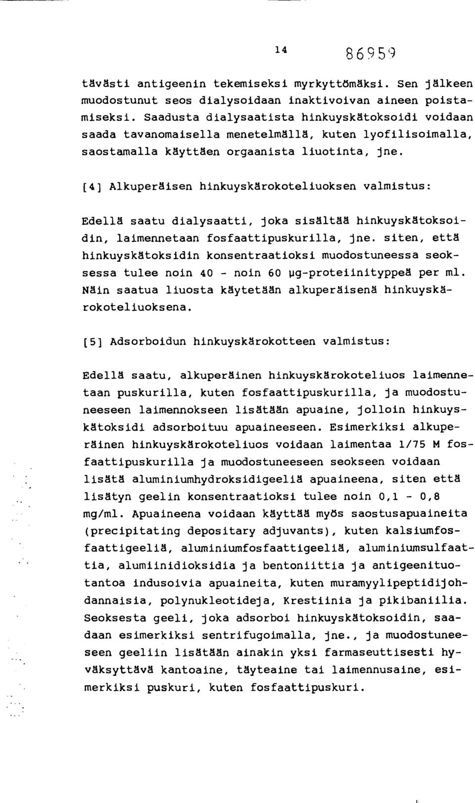 [4] Alkuperäisen hinkuyskärokoteliuoksen valmistus: Edellä saatu dialysaatti, joka sisältää hinkuyskätoksoidin, laimennetaan fosfaattipuskurilla, jne.