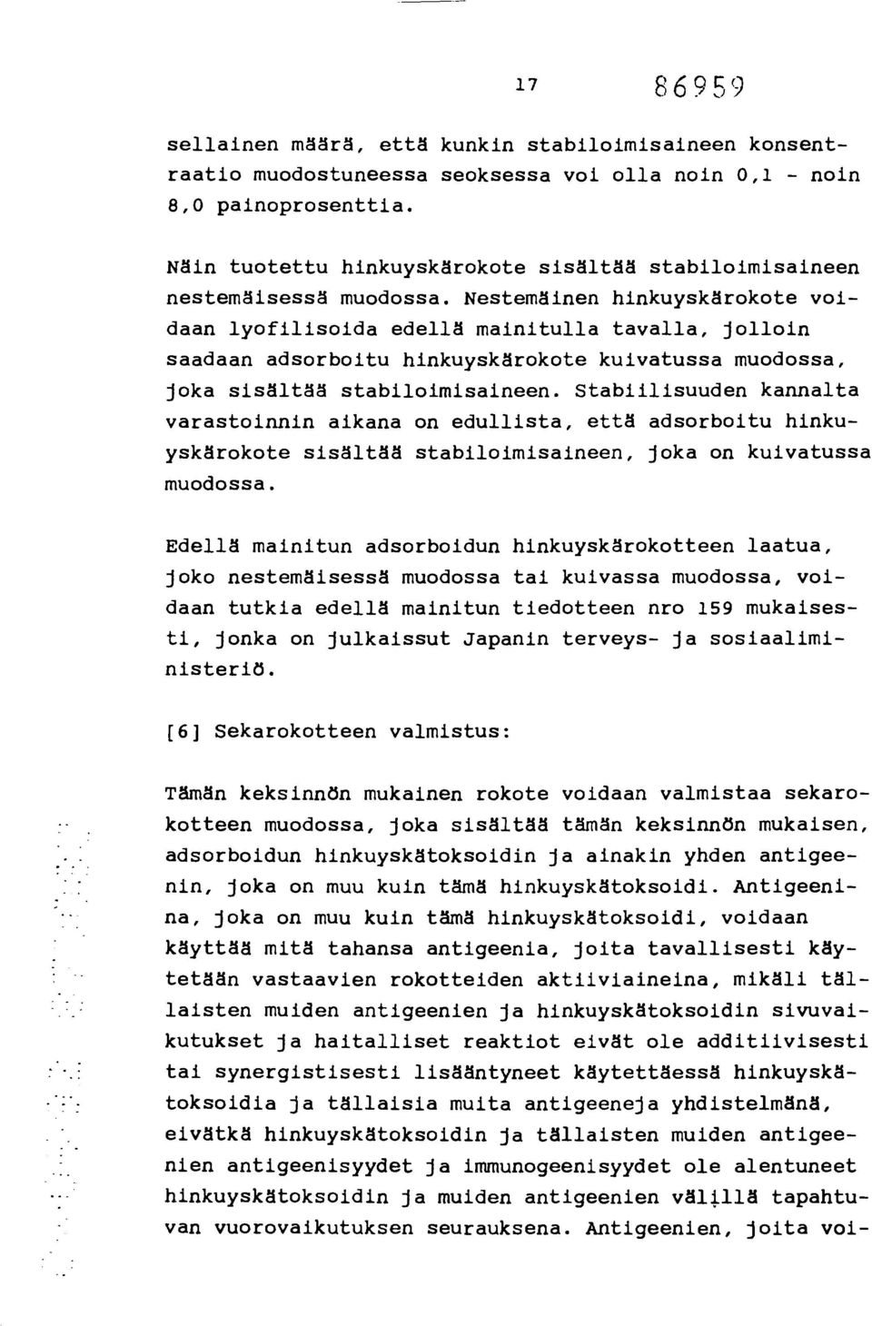 Nestemäinen hinkuyskärokote voidaan lyofilisoida edellä mainitulla tavalla, jolloin saadaan adsorboitu hinkuyskärokote kuivatussa muodossa, joka sisältää stabiloimisaineen.