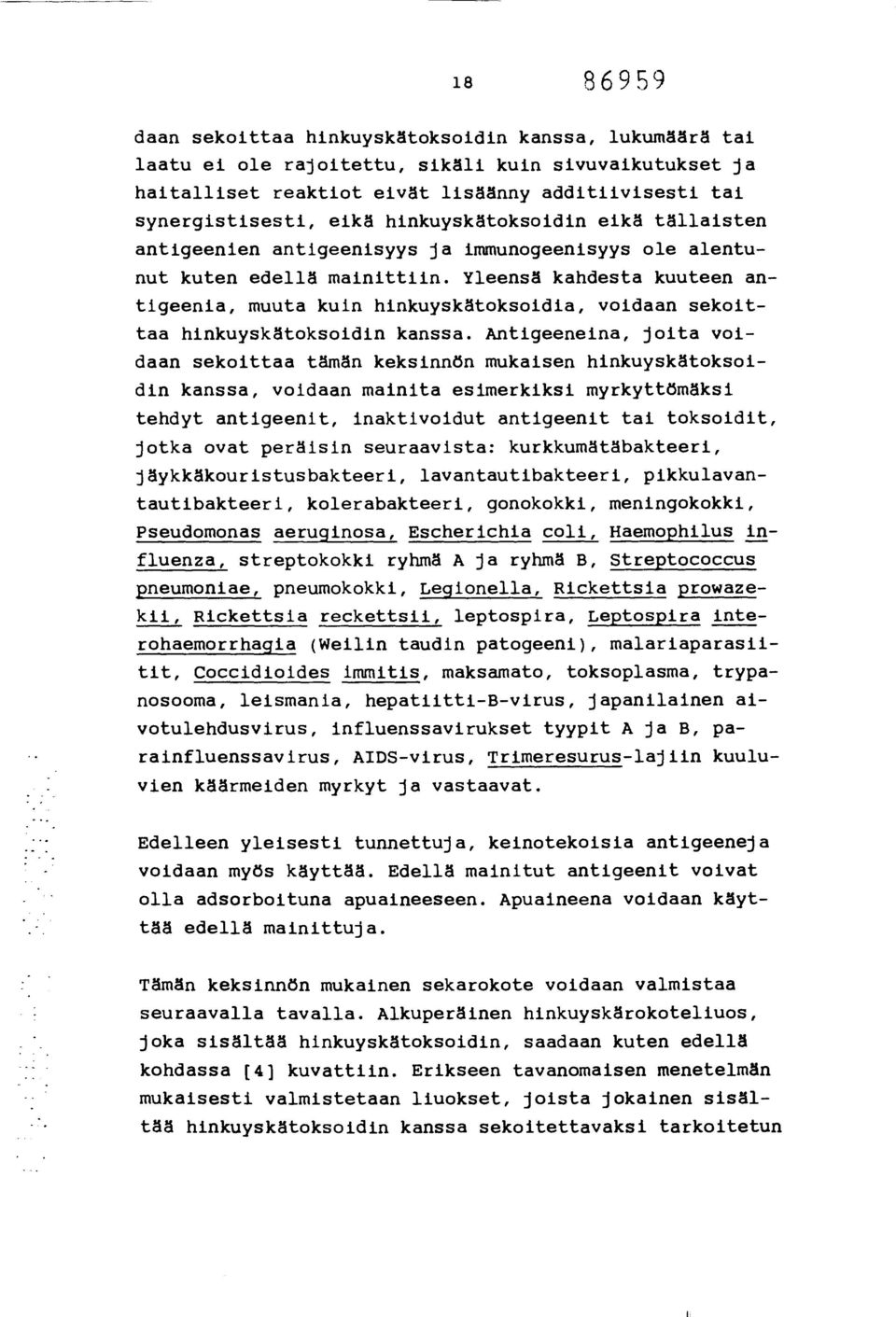 Yleensä kandesta kuuteen antigeenia, muuta kuin hinkuyskätoksoidia, voidaan sekoittaa hinkuyskätoksoidin kanssa.
