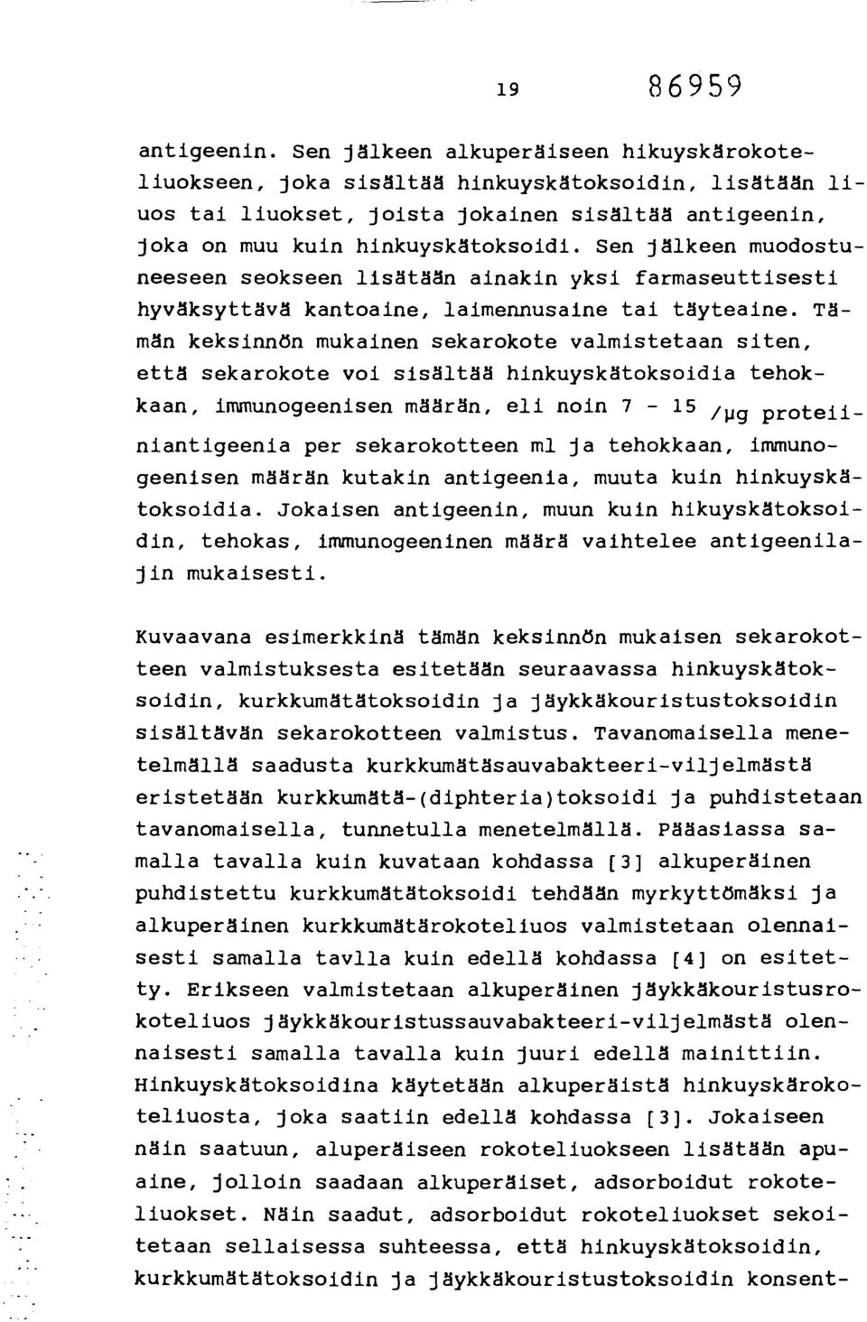 Sen jälkeen muodostuneeseen seokseen lisätään ainakin yksi farmaseuttisesti hyväksyttävä kantoaine, laimennusaine tai täyteaine.