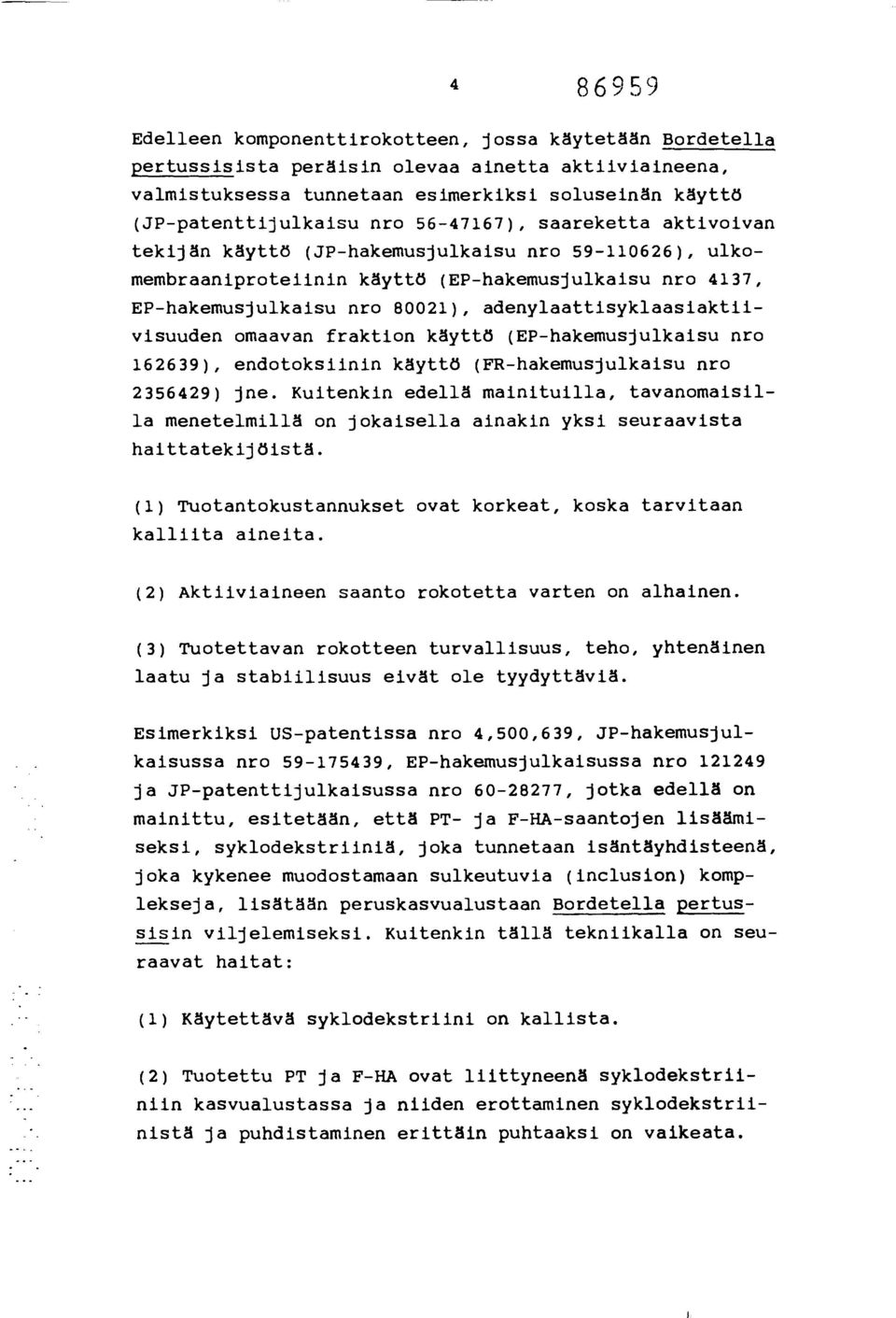 adenylaattisyklaasiaktiivisuuden omaavan fraktion käyttö (EP-hakemusjulkaisu nro 162639), endotoksiinin käyttö (FR-hakemusjulkaisu nro 2356429) jne.