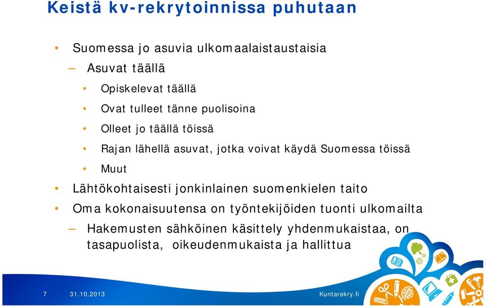 Suomessa töissä Muut Lähtökohtaisesti jonkinlainen suomenkielen taito Oma kokonaisuutensa on