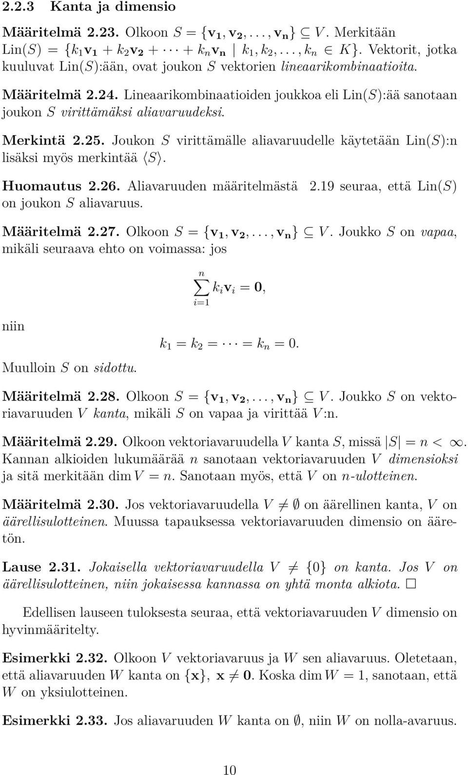 . Aliavaruuden määritelmästä n jukn S aliavaruus..9 seuraa, että Lin(S) Määritelmä.. Olkn S = {v, v,..., v n } V.