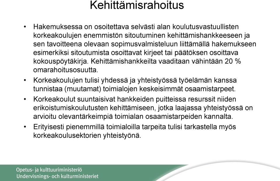 Korkeakoulujen tulisi yhdessä ja yhteistyössä työelämän kanssa tunnistaa (muutamat) toimialojen keskeisimmät osaamistarpeet.