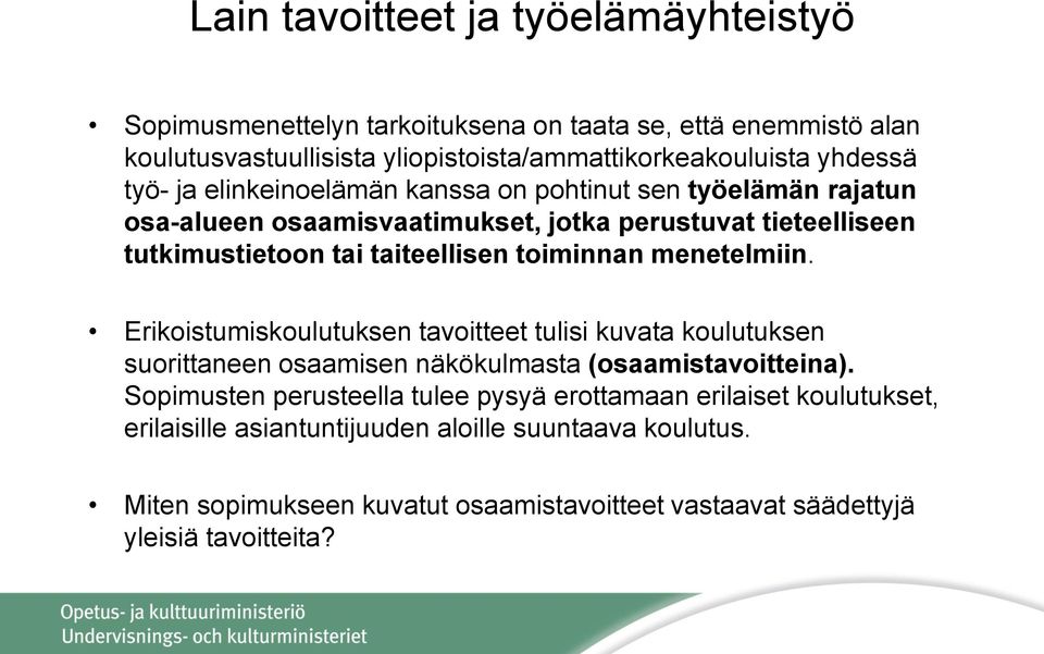 menetelmiin. Erikoistumiskoulutuksen tavoitteet tulisi kuvata koulutuksen suorittaneen osaamisen näkökulmasta (osaamistavoitteina).