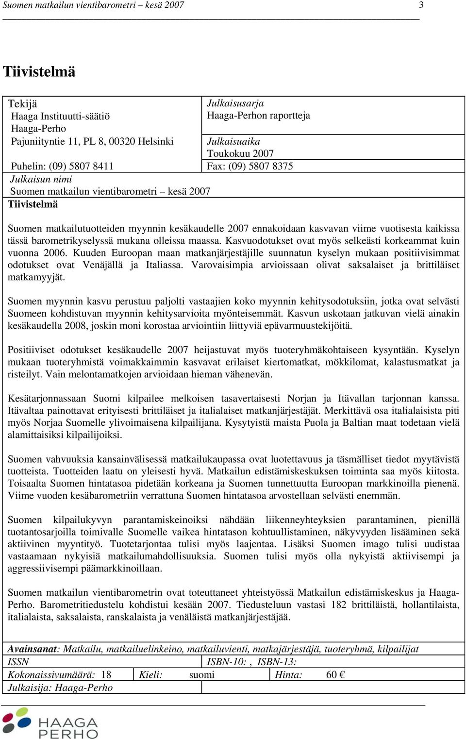 barometrikyselyssä mukana olleissa maassa. Kasvuodotukset ovat myös selkeästi korkeammat kuin vuonna 2006.