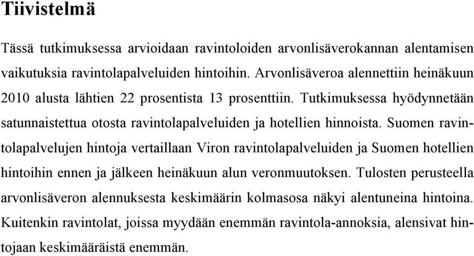 Tutkimuksessa hyödynnetään satunnaistettua otosta ravintolapalveluiden ja hotellien hinnoista.