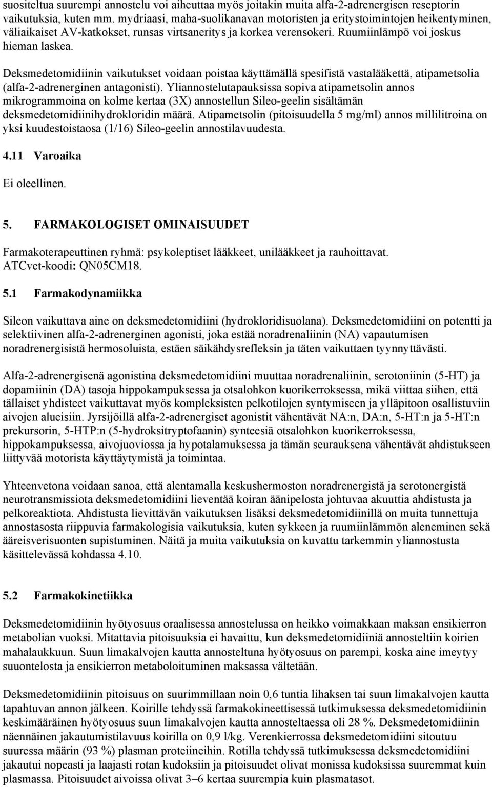 Deksmedetomidiinin vaikutukset voidaan poistaa käyttämällä spesifistä vastalääkettä, atipametsolia (alfa-2-adrenerginen antagonisti).