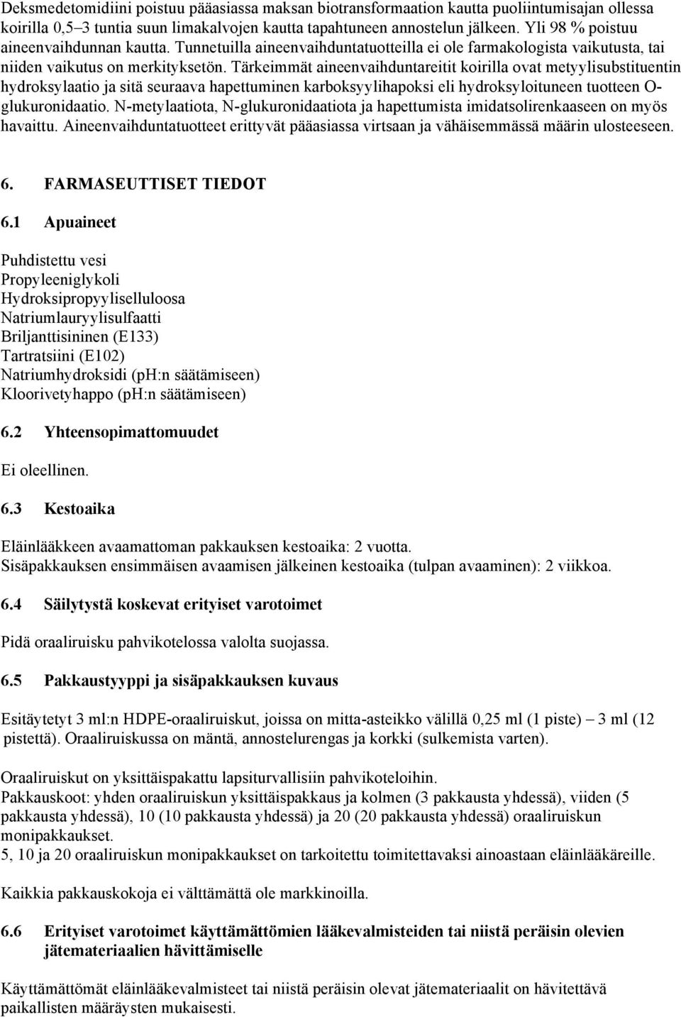 Tärkeimmät aineenvaihduntareitit koirilla ovat metyylisubstituentin hydroksylaatio ja sitä seuraava hapettuminen karboksyylihapoksi eli hydroksyloituneen tuotteen O- glukuronidaatio.