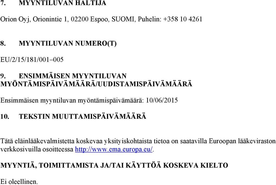 ENSIMMÄISEN MYYNTILUVAN MYÖNTÄMISPÄIVÄMÄÄRÄ/UUDISTAMISPÄIVÄMÄÄRÄ Ensimmäisen myyntiluvan myöntämispäivämäärä: 10/06/2015 10.
