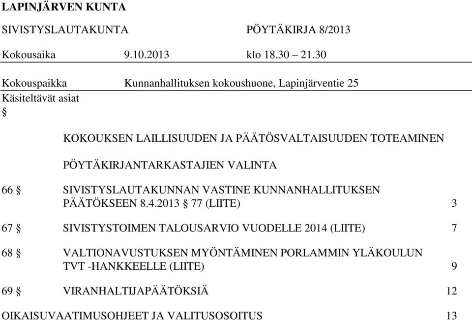 TOTEAMINEN PÖYTÄKIRJANTARKASTAJIEN VALINTA 66 SIVISTYSLAUTAKUNNAN VASTINE KUNNANHALLITUKSEN PÄÄTÖKSEEN 8.4.