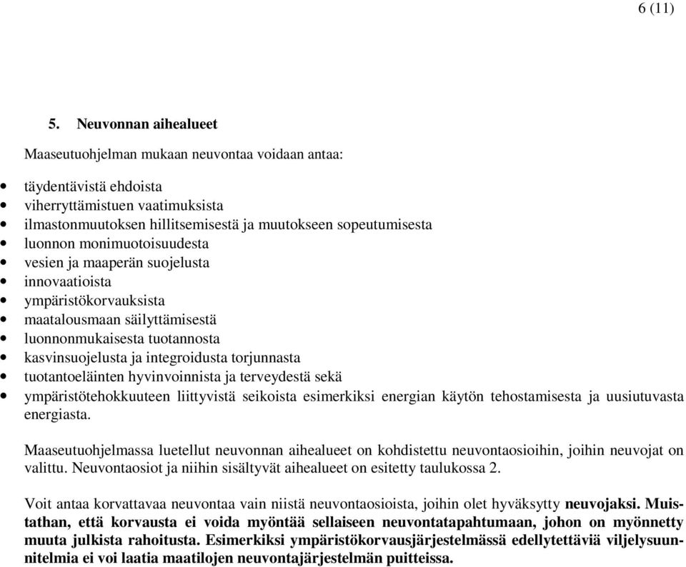 monimuotoisuudesta vesien ja maaperän suojelusta innovaatioista ympäristökorvauksista maatalousmaan säilyttämisestä luonnonmukaisesta tuotannosta kasvinsuojelusta ja integroidusta torjunnasta