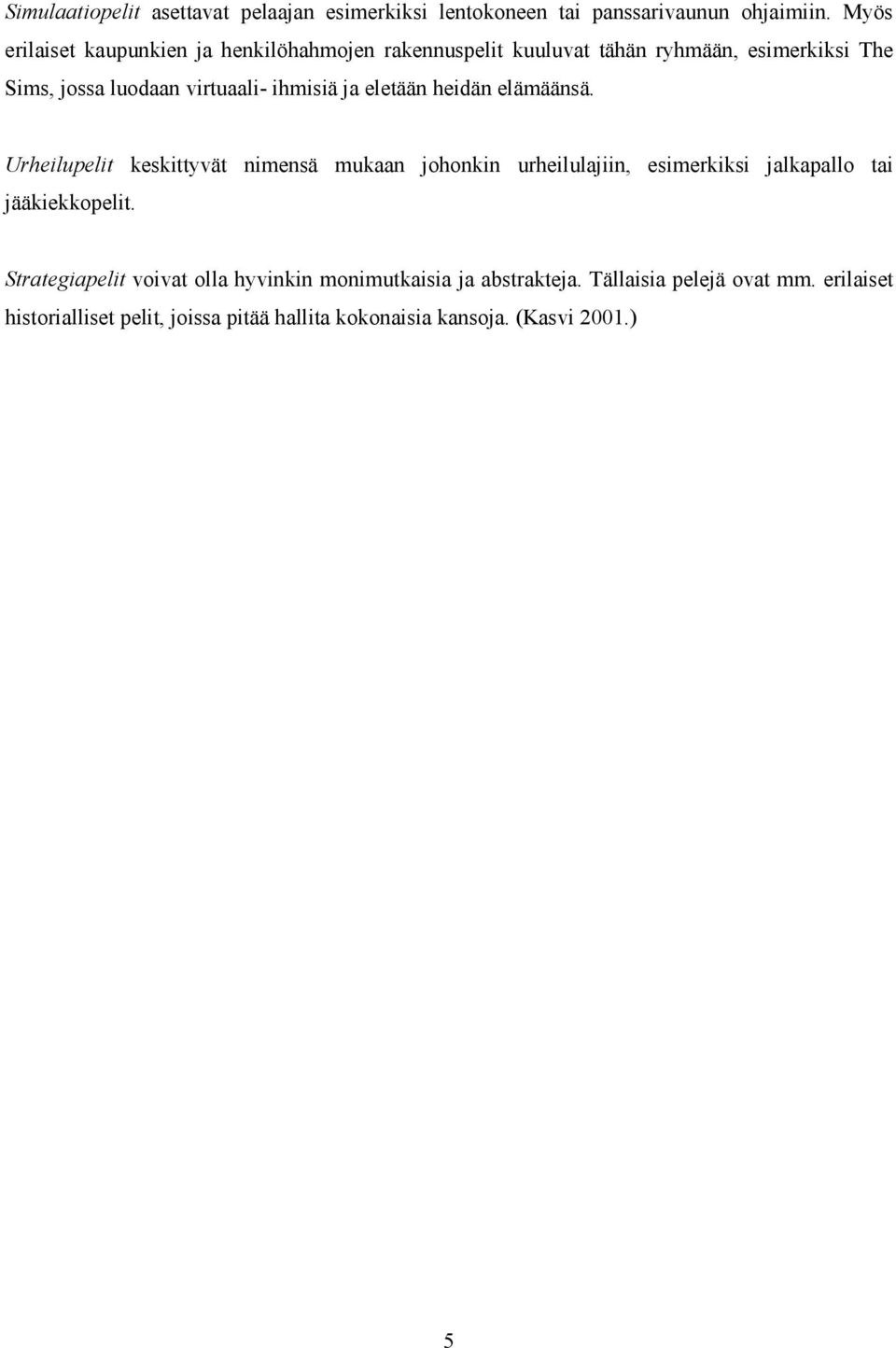 ihmisiä ja eletään heidän elämäänsä.