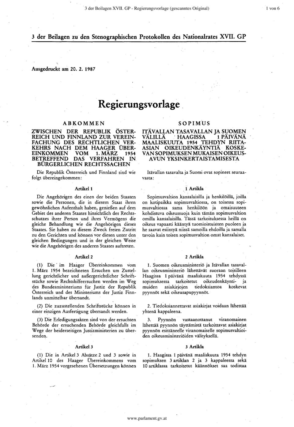 MÄRZ 1954 BETREFFEND DAS VERFAHREN IN BÜRGERLICHEN RECHTSSACHEN Die Republik Österreich und Finnland sind wie folgt übereingekommen: Artikell Die Angehörigen des einen der bei den Staaten sowie die