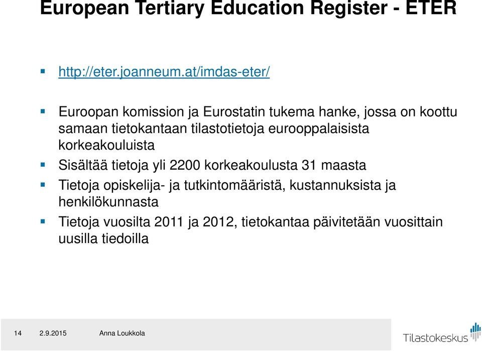 tilastotietoja eurooppalaisista korkeakouluista Sisältää tietoja yli 2200 korkeakoulusta 31 maasta