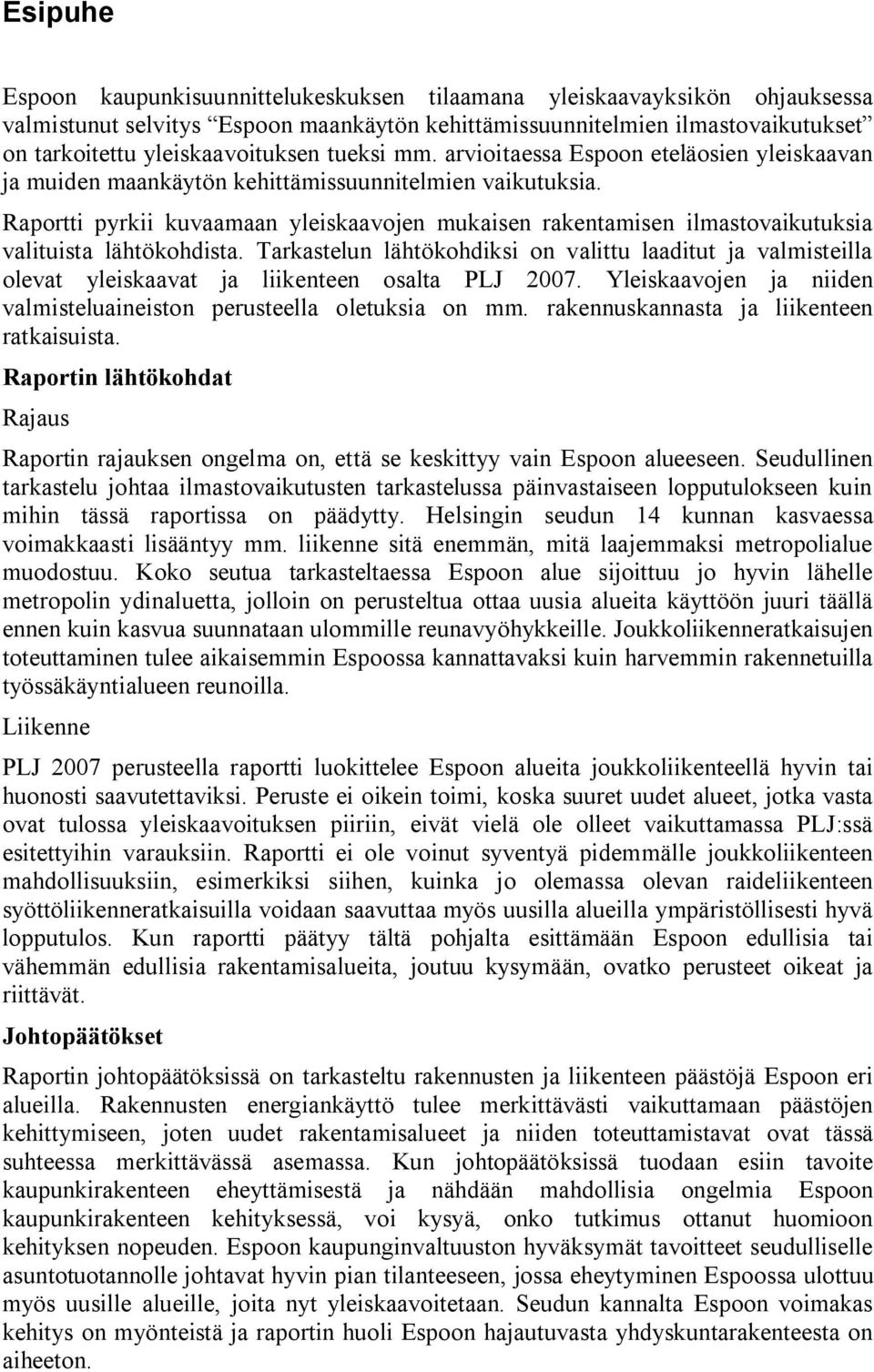 Raportti pyrkii kuvaamaan yleiskaavojen mukaisen rakentamisen ilmastovaikutuksia valituista lähtökohdista.