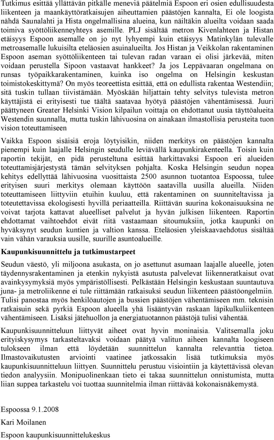 PLJ sisältää metron Kivenlahteen ja Histan etäisyys Espoon asemalle on jo nyt lyhyempi kuin etäisyys Matinkylän tulevalle metroasemalle lukuisilta eteläosien asuinalueilta.