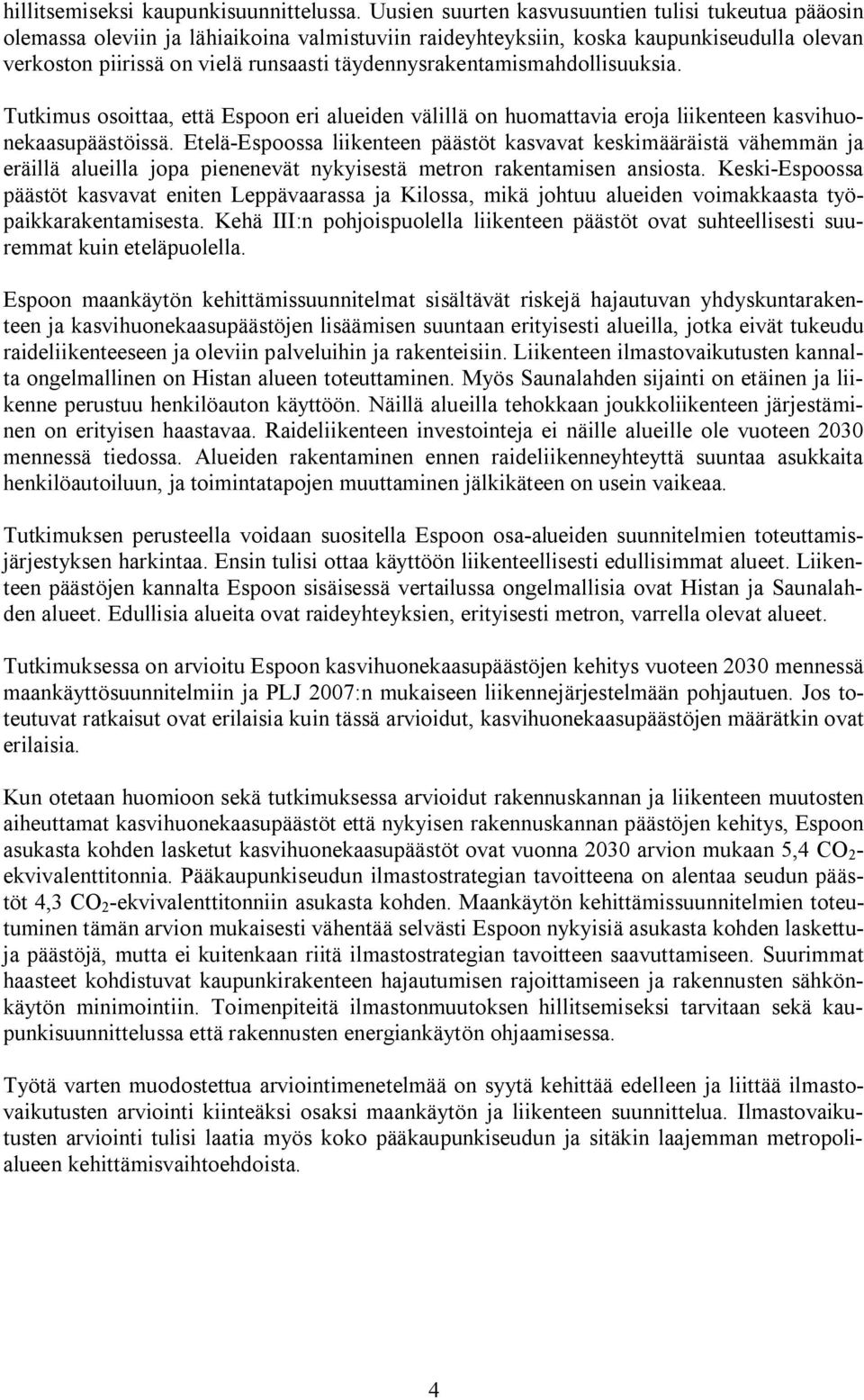 täydennysrakentamismahdollisuuksia. Tutkimus osoittaa, että Espoon eri alueiden välillä on huomattavia eroja liikenteen kasvihuonekaasupäästöissä.