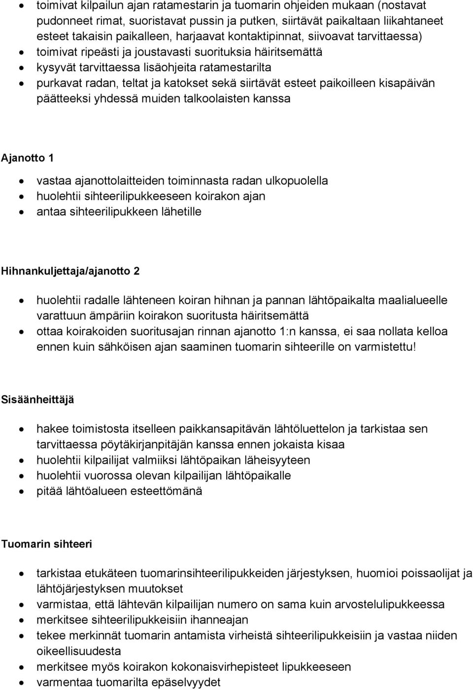 esteet paikoilleen kisapäivän päätteeksi yhdessä muiden talkoolaisten kanssa Ajanotto 1 vastaa ajanottolaitteiden toiminnasta radan ulkopuolella huolehtii sihteerilipukkeeseen koirakon ajan antaa