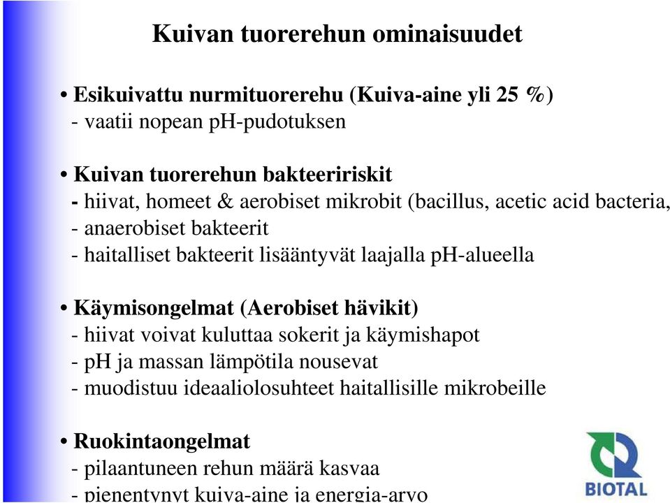 lisääntyvät laajalla ph-alueella Käymisongelmat (Aerobiset hävikit) - hiivat voivat kuluttaa sokerit ja käymishapot - ph ja massan