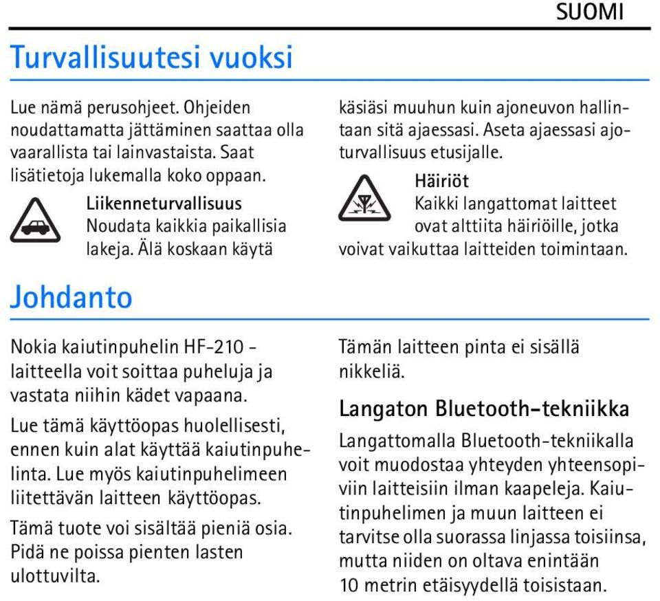 Lue tämä käyttöopas huolellisesti, ennen kuin alat käyttää kaiutinpuhelinta. Lue myös kaiutinpuhelimeen liitettävän laitteen käyttöopas. Tämä tuote voi sisältää pieniä osia.