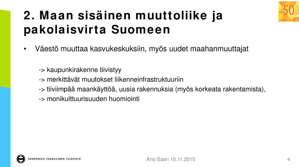 merkittävät muutokset liikenneinfrastruktuuriin -> tiiviimpää maankäyttöä, uusia