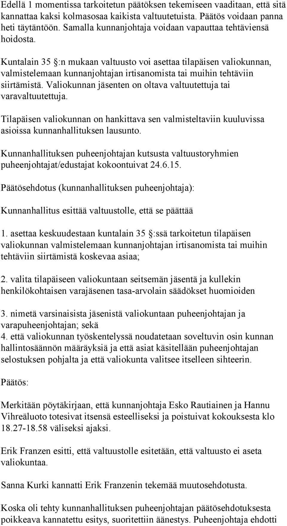 Kuntalain 35 :n mukaan valtuusto voi asettaa tilapäisen valiokunnan, valmistelemaan kunnanjohtajan irtisanomista tai muihin tehtäviin siirtämistä.