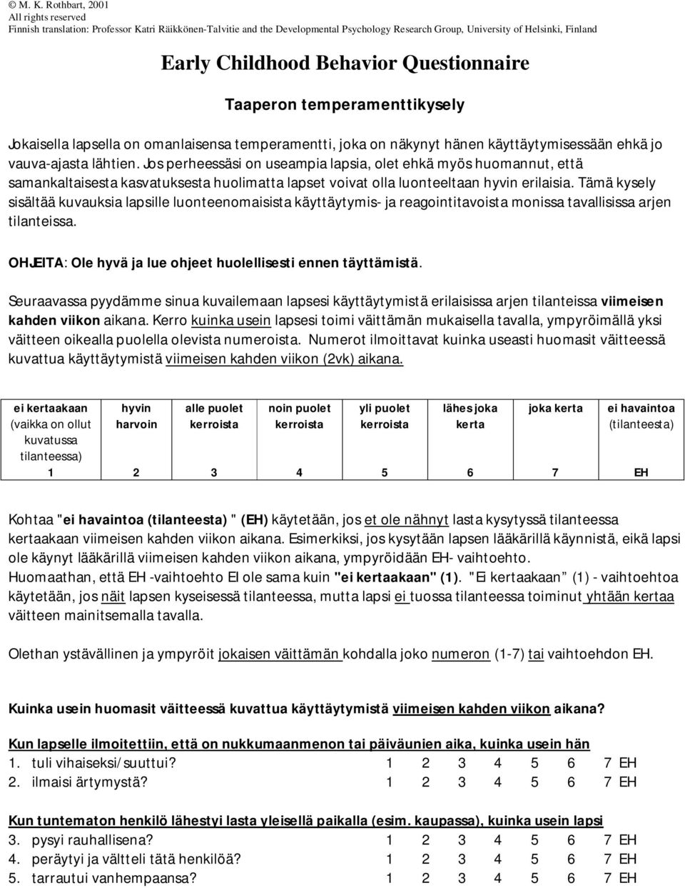 Jos perheessäsi on useampia lapsia, olet ehkä myös huomannut, että samankaltaisesta kasvatuksesta huolimatta lapset voivat olla luonteeltaan erilaisia.