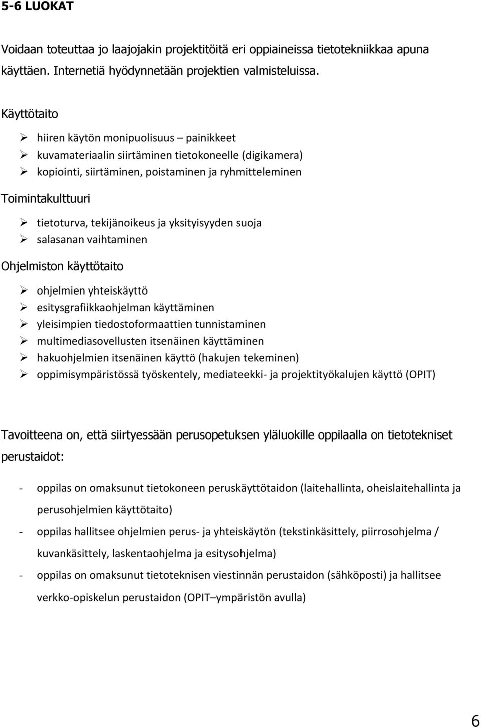 tekijänoikeus ja yksityisyyden suoja salasanan vaihtaminen Ohjelmiston käyttötaito ohjelmien yhteiskäyttö esitysgrafiikkaohjelman käyttäminen yleisimpien tiedostoformaattien tunnistaminen