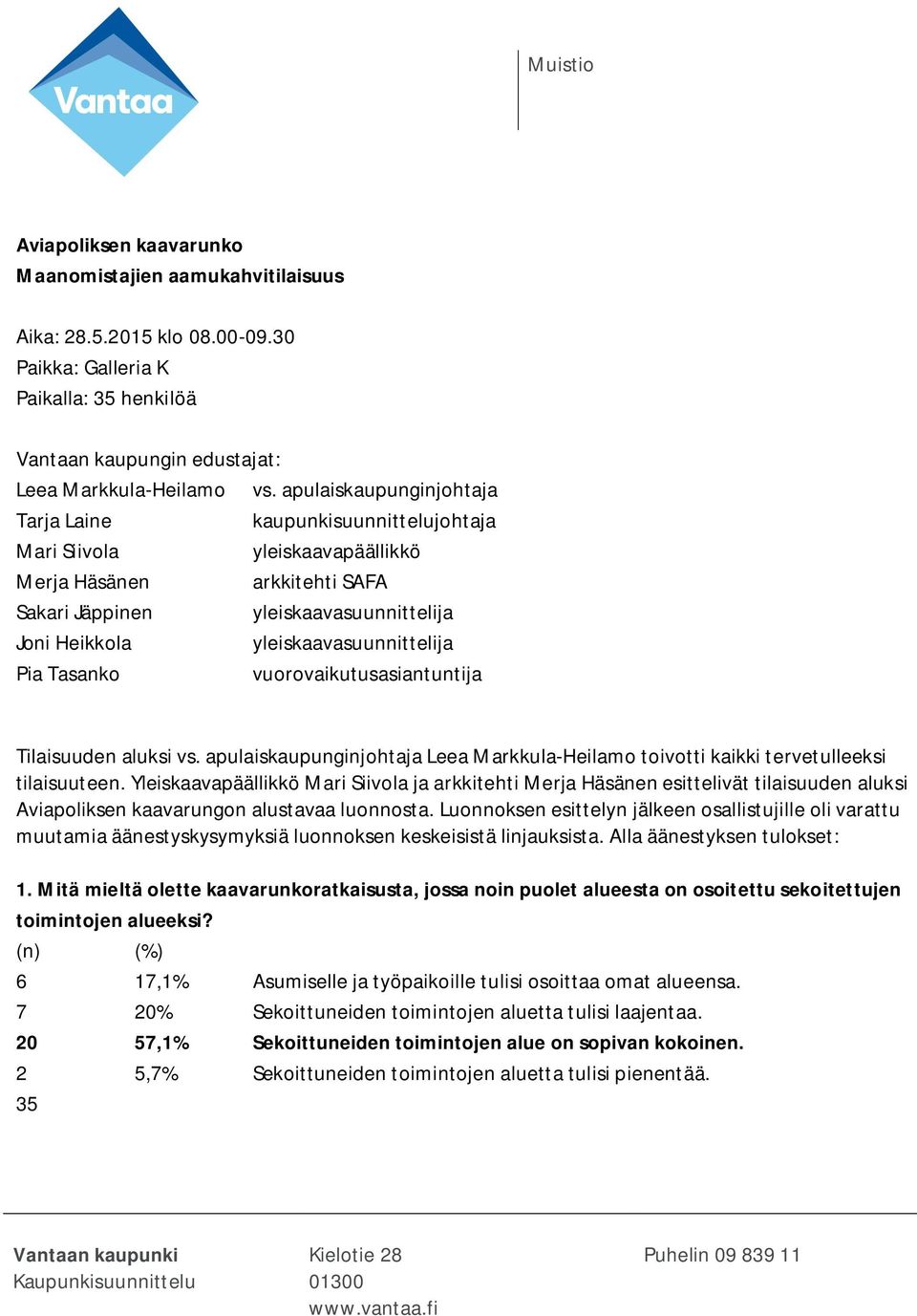 yleiskaavasuunnittelija Pia Tasanko vuorovaikutusasiantuntija Tilaisuuden aluksi vs. apulaiskaupunginjohtaja Leea Markkula-Heilamo toivotti kaikki tervetulleeksi tilaisuuteen.