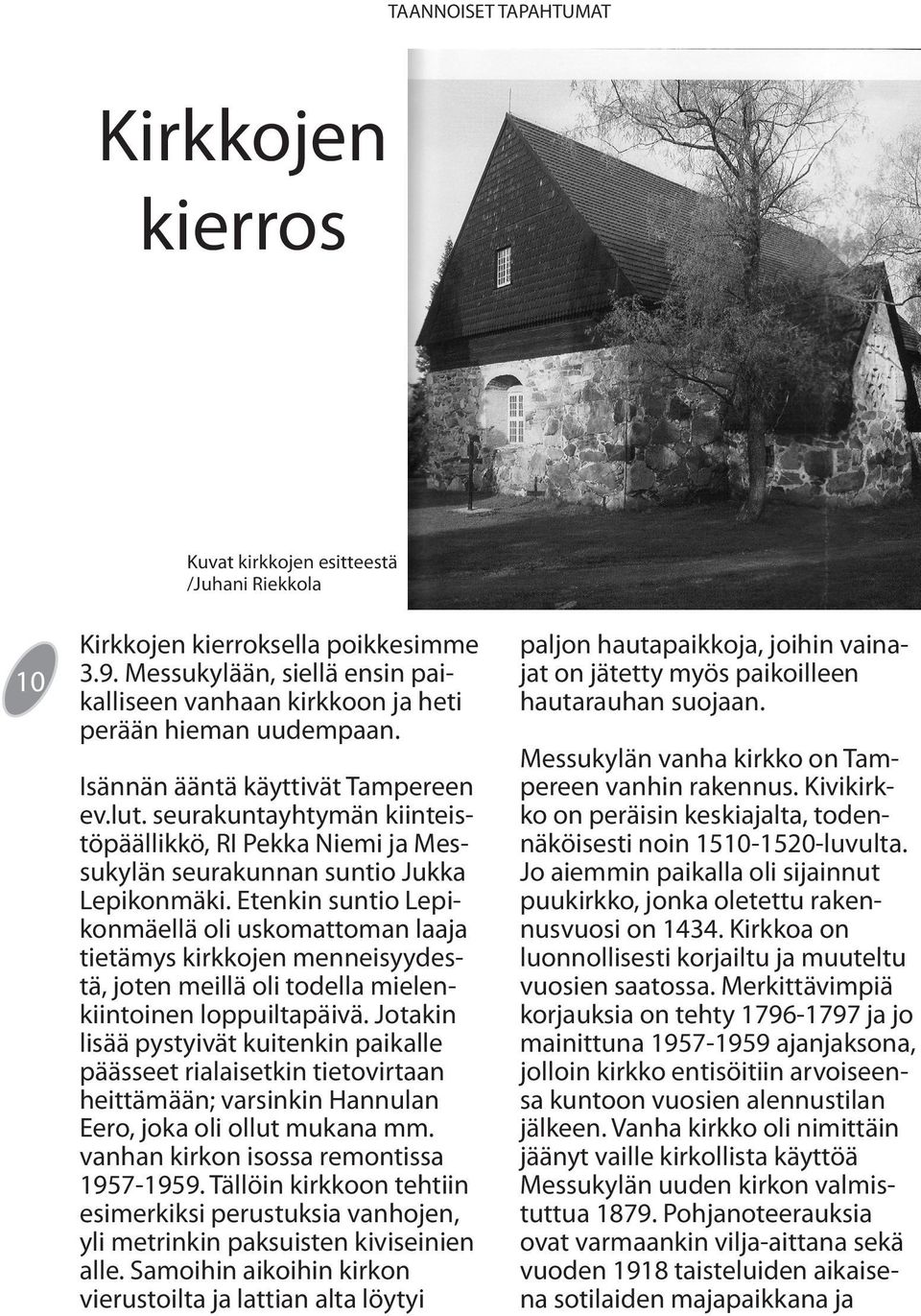 seurakuntayhtymän kiinteistöpäällikkö, RI Pekka Niemi ja Messukylän seurakunnan suntio Jukka Lepikonmäki.