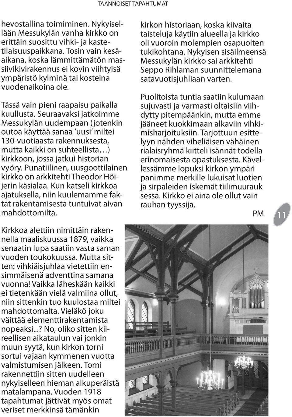 Seuraavaksi jatkoimme Messukylän uudempaan (jotenkin outoa käyttää sanaa uusi miltei 130-vuotiaasta rakennuksesta, mutta kaikki on suhteellista ) kirkkoon, jossa jatkui historian vyöry.