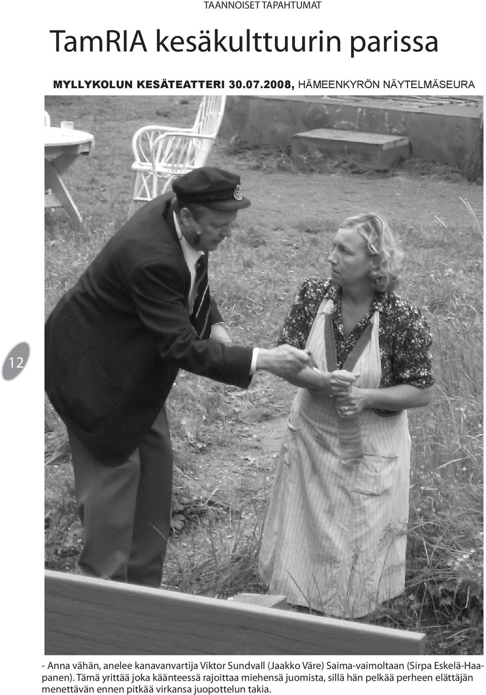 (Jaakko Väre) Saima-vaimoltaan (Sirpa Eskelä-Haapanen).