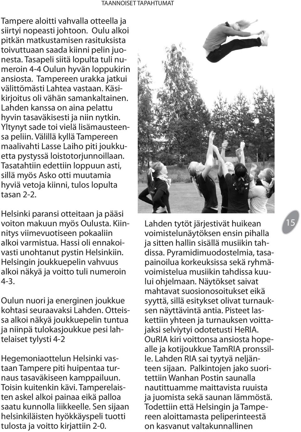 Lahden kanssa on aina pelattu hyvin tasaväkisesti ja niin nytkin. Yltynyt sade toi vielä lisämausteensa peliin.