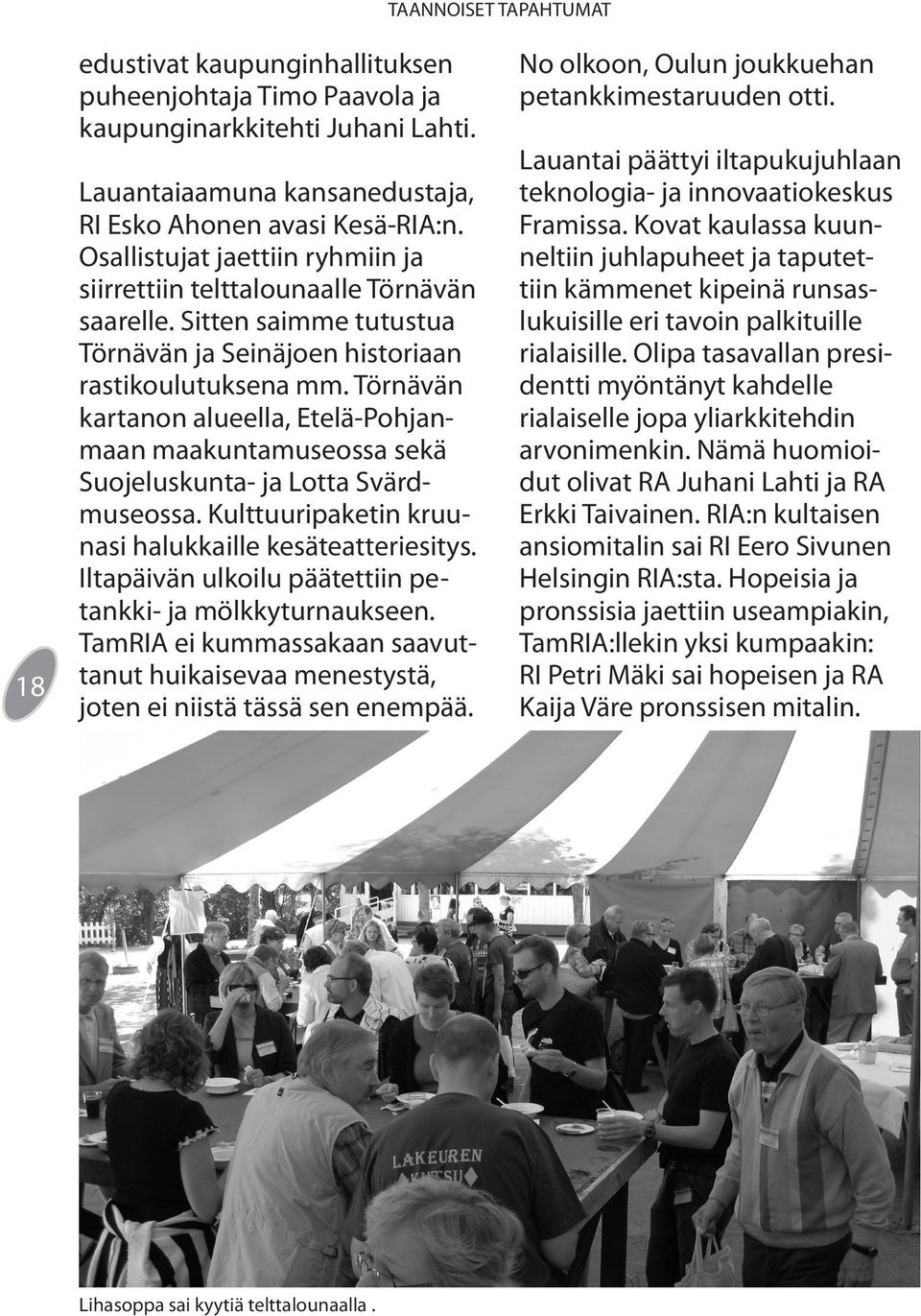 Törnävän kartanon alueella, Etelä-Pohjanmaan maakuntamuseossa sekä Suojeluskunta- ja Lotta Svärdmuseossa. Kulttuuripaketin kruunasi halukkaille kesäteatteriesitys.