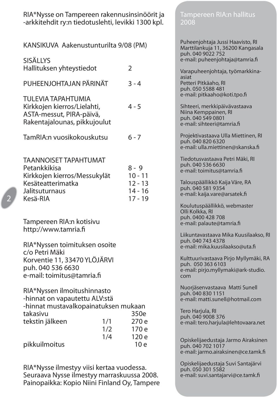 PIRA-päivä, Rakentajalounas, pikkujoulut TamRIA:n vuosikokouskutsu 6-7 TAANNOISET TAPAHTUMAT Petankkikisa 8-9 Kirkkojen kierros/messukylät 10-11 Kesäteatterimatka 12-13 Jalitsuturnaus 14-16 Kesä-RIA