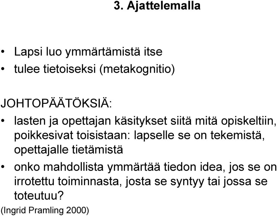 toisistaan: lapselle se on tekemistä, opettajalle tietämistä onko mahdollista ymmärtää