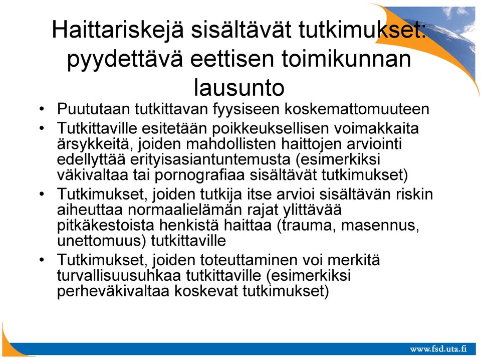 sisältävät tutkimukset) Tutkimukset, joiden tutkija itse arvioi sisältävän riskin aiheuttaa normaalielämän rajat ylittävää pitkäkestoista henkistä haittaa