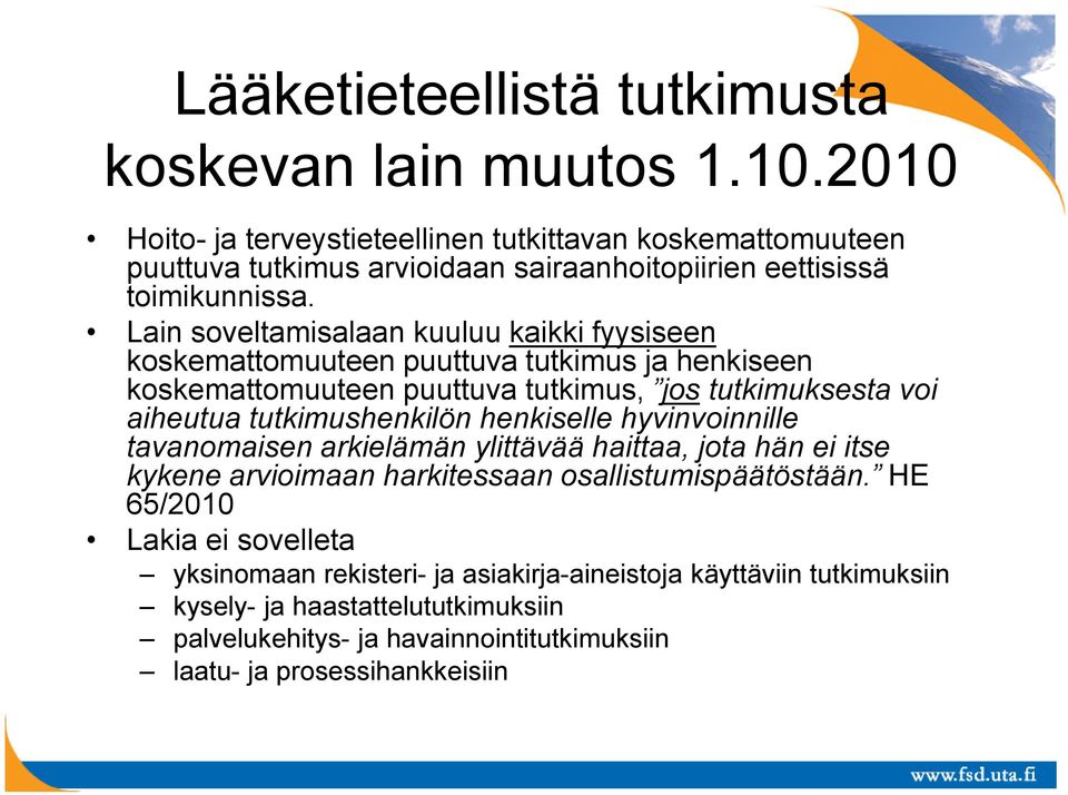 Lain soveltamisalaan kuuluu kaikki fyysiseen koskemattomuuteen puuttuva tutkimus ja henkiseen koskemattomuuteen puuttuva tutkimus, jos tutkimuksesta voi aiheutua tutkimushenkilön