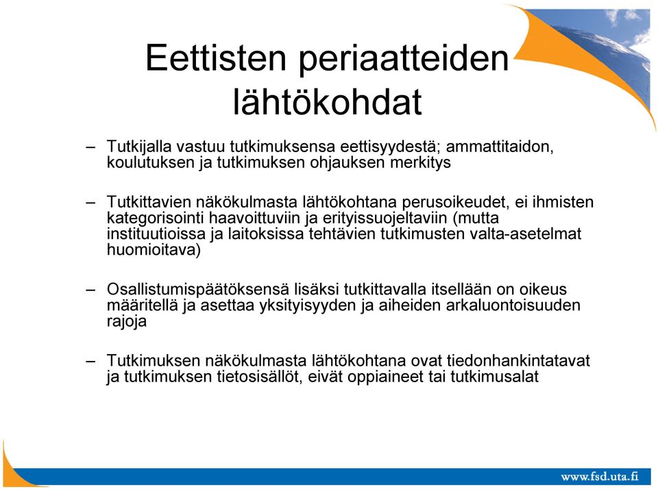 laitoksissa tehtävien tutkimusten valta-asetelmat huomioitava) Osallistumispäätöksensä lisäksi tutkittavalla itsellään on oikeus määritellä ja asettaa