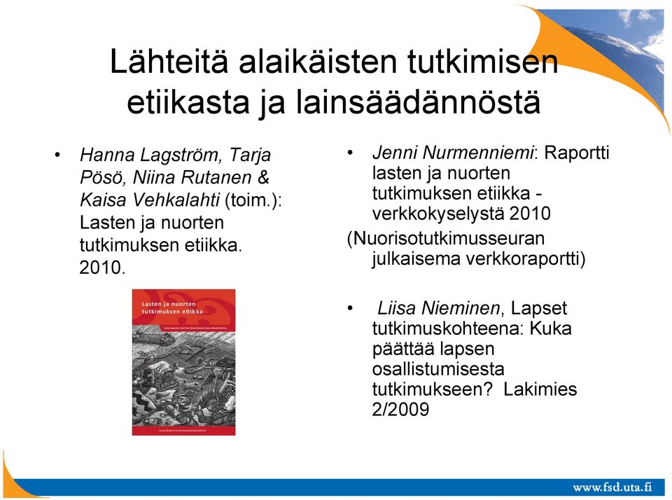 Jenni Nurmenniemi: Raportti lasten ja nuorten tutkimuksen etiikka - verkkokyselystä 2010