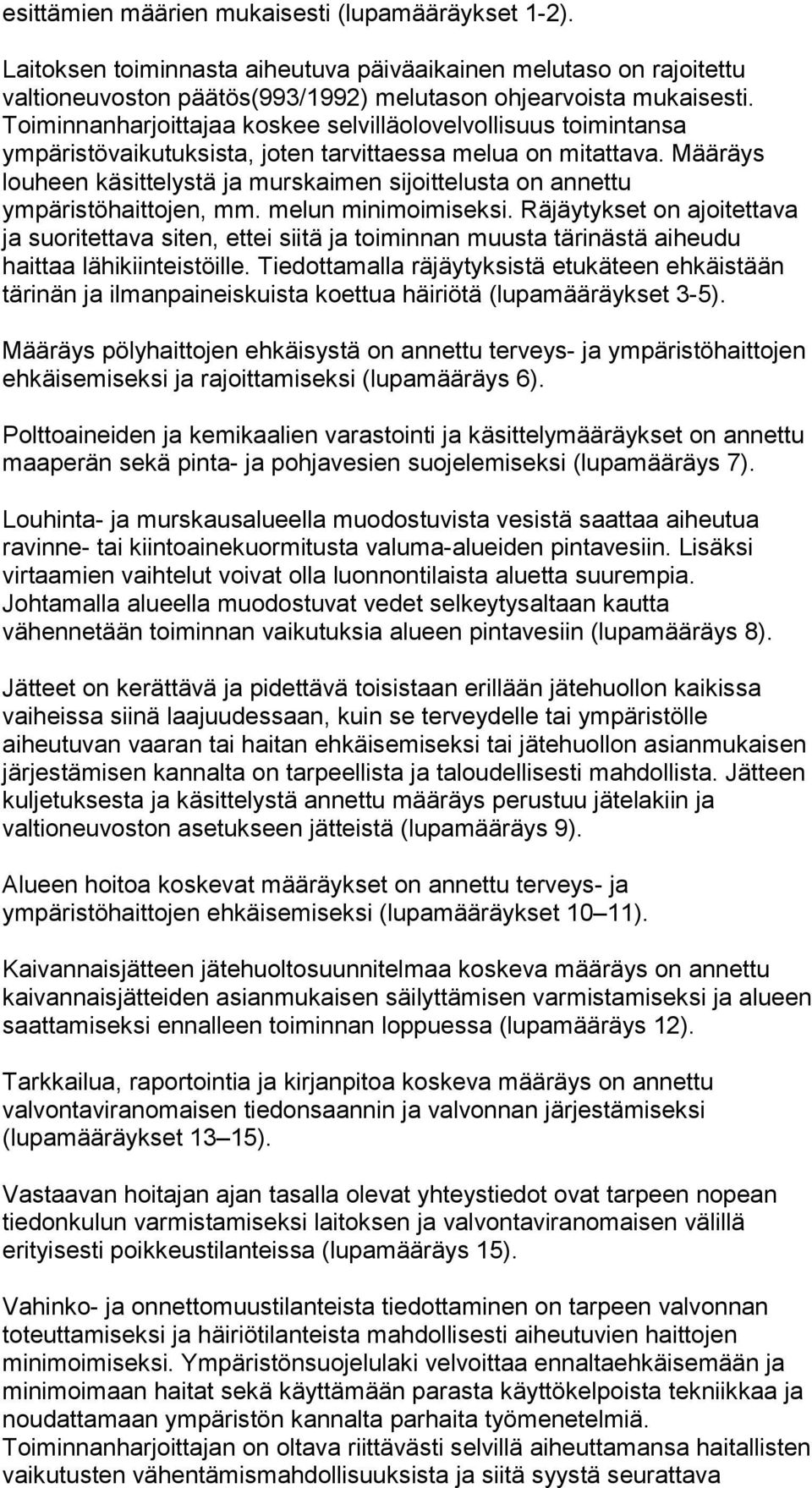 Määräys louheen käsittelystä ja murskaimen sijoittelusta on annettu ympäristöhaittojen, mm. melun minimoimiseksi.