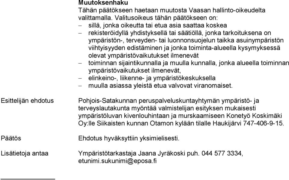 taikka asuinympäristön viihtyisyyden edistäminen ja jonka toiminta-alueella kysymyksessä olevat ympäristövaikutukset ilmenevät toiminnan sijaintikunnalla ja muulla kunnalla, jonka alueella toiminnan
