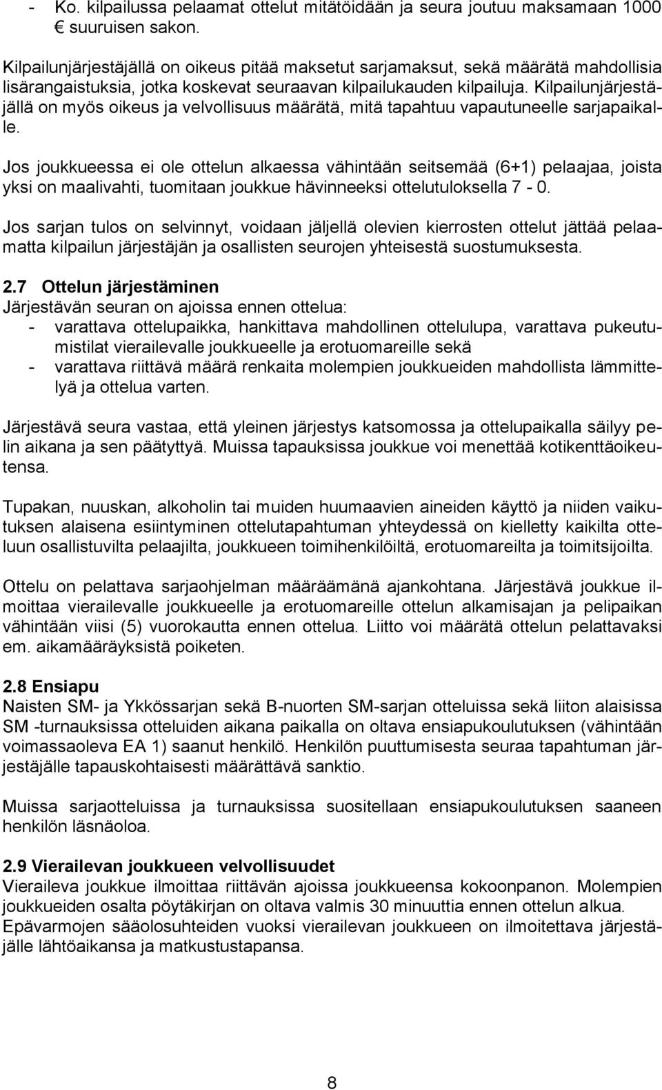 Kilpailunjärjestäjällä on myös oikeus ja velvollisuus määrätä, mitä tapahtuu vapautuneelle sarjapaikalle.