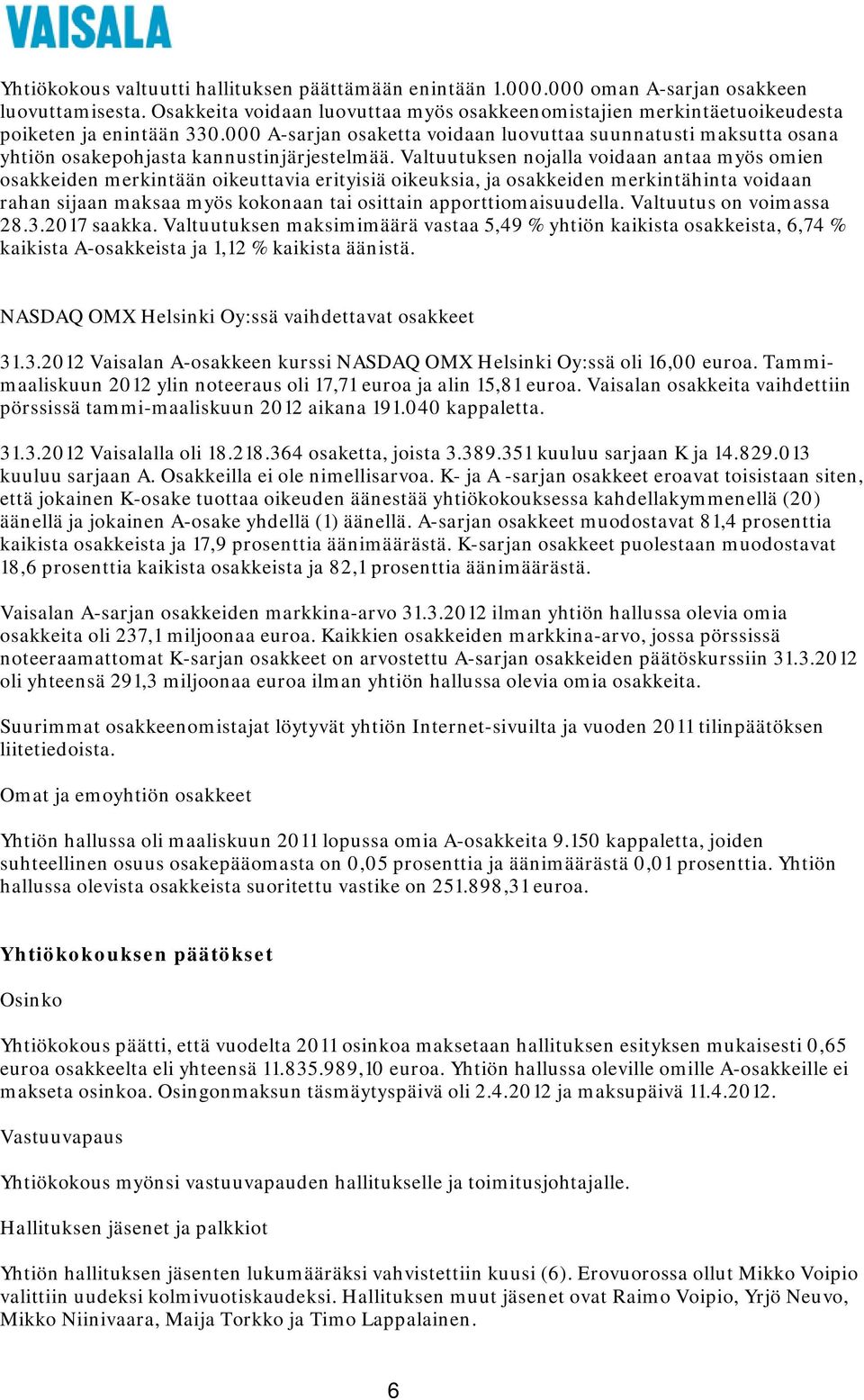 000 A-sarjan osaketta voidaan luovuttaa suunnatusti maksutta osana yhtiön osakepohjasta kannustinjärjestelmää.