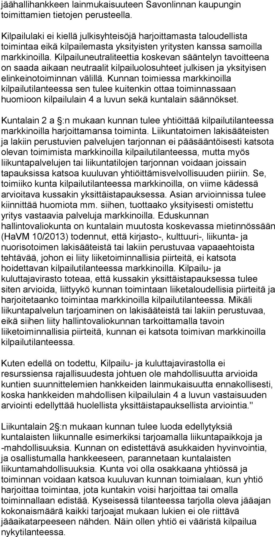 Kilpailuneutraliteettia koskevan sääntelyn tavoitteena on saada aikaan neutraalit kilpailuolosuhteet julkisen ja yksityisen elinkeinotoiminnan välillä.
