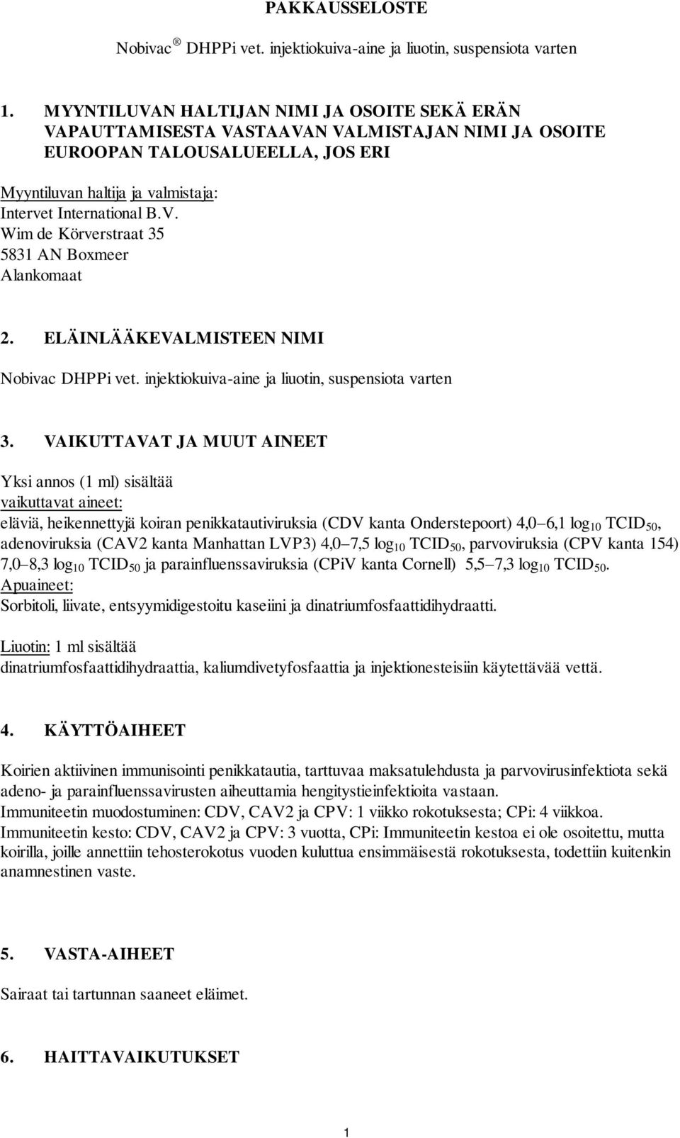 ELÄINLÄÄKEVALMISTEEN NIMI Nobivac DHPPi vet. injektiokuiva-aine ja liuotin, suspensiota varten 3.
